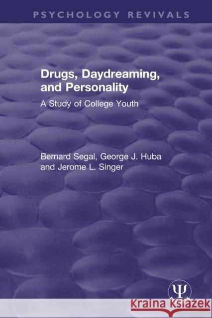 Drugs, Daydreaming, and Personality: A Study of College Youth Segal, Bernard 9780815350026 Taylor and Francis - książka