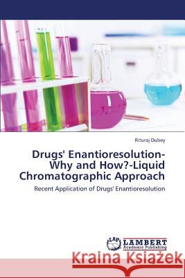 Drugs' Enantioresolution-Why and How?-Liquid Chromatographic Approach Dubey Rituraj 9783659420887 LAP Lambert Academic Publishing - książka