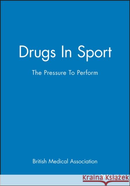 Drugs in Sport: The Pressure to Perform British Medical Association 9780727916068 Wiley-Blackwell - książka