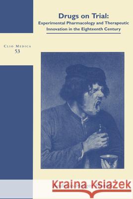 Drugs on Trial: Experimental Pharmacology and Therapeutic Innovation in the Eighteenth Century  9789042007932 Editions Rodopi B.V. - książka