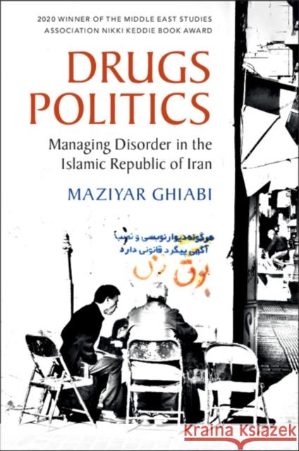 Drugs Politics: Managing Disorder in the Islamic Republic of Iran Maziyar Ghiabi 9781108475457 Cambridge University Press - książka