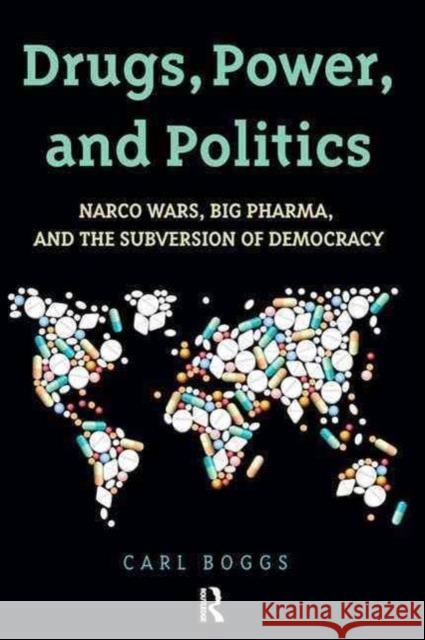 Drugs, Power, and Politics: Narco Wars, Big Pharma, and the Subversion of Democracy Carl Boggs 9781612058702 Paradigm Publishers - książka