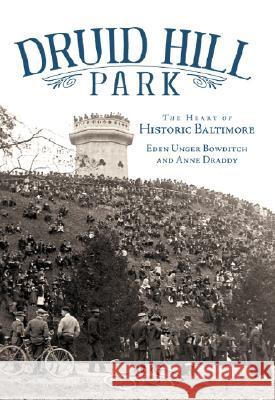 Druid Hill Park: The Heart of Historic Baltimore Eden Unger Bowditch 9781596292093 History Press - książka