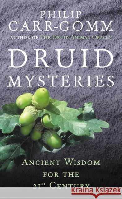 Druid Mysteries: Ancient Wisdom for the 21st Century Philip Carr-Gomm 9780712661102 Ebury Publishing - książka