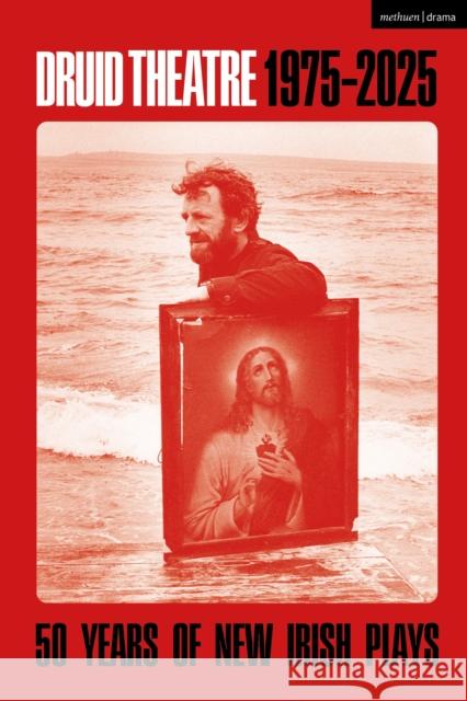 Druid Theatre 1975-2025: 50 Years of New Irish Plays  9781350542570 Bloomsbury Publishing PLC - książka