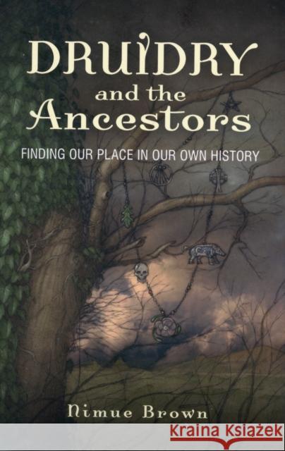 Druidry and the Ancestors – Finding our place in our own history Nimue Brown 9781780996776 Collective Ink - książka