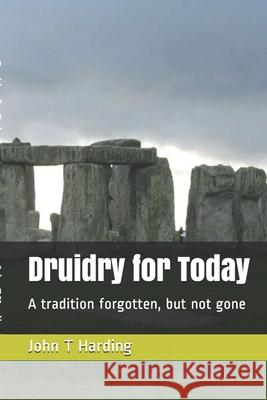 Druidry for Today: A tradition forgotten, but not gone John T. Harding 9781075300516 Independently Published - książka