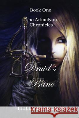 Druid's Bane: Book One of The Arkaelyon Chronicles Henderson, Phillip 9781456418502 Createspace - książka