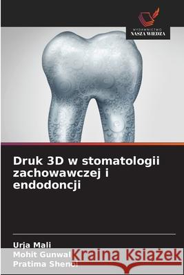 Druk 3D w stomatologii zachowawczej i endodoncji Mali, Urja, Gunwal, Mohit, SHENOI, PRATIMA 9786209111297 Wydawnictwo Nasza Wiedza - książka