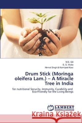 Drum Stick (Moringa oleifera Lam.) - A Miracle Tree in India M S Gill, S S Walia, Nirmal Singh & Karmjeet Kaur 9786202514620 LAP Lambert Academic Publishing - książka