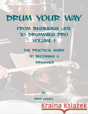Drum your way from Beginning Joe to Drumming Pro Sundel, Greg 9781470096861 Createspace - książka