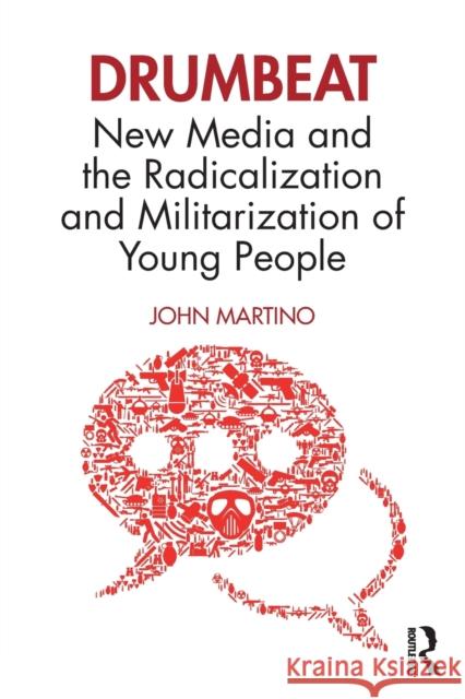 Drumbeat: New Media and the Radicalization and Militarization of Young People John Martino   9781138043275 Routledge - książka