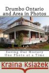 Drumbo Ontario and Area in Photos: Saving Our History One Photo at a Time Mrs Barbara Raue 9781481241335 Createspace Independent Publishing Platform