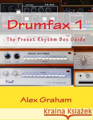 Drumfax 1: The Preset Rhythm Box Guide Alex Graham 9781723106514 Createspace Independent Publishing Platform - książka