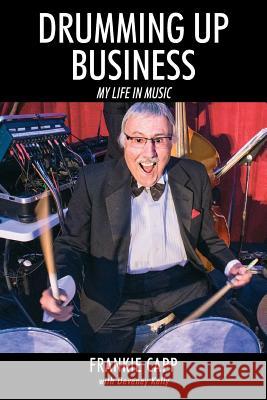 Drumming Up Business: My Life in Music Frankie Capp Deveney Kelly 9781478780083 Outskirts Press - książka