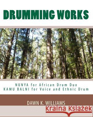 Drumming Works: Nunya (African Drum Duo) and Kamu Balni (Voice and Ethnic Drum) Dawn K. Williams 9781449541156 Createspace - książka