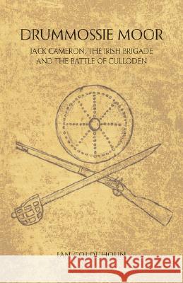 Drummossie Moor - Jack Cameron, the Irish Brigade and the Battle of Culloden Colquhoun, Ian 9781845492816 Swirl - książka