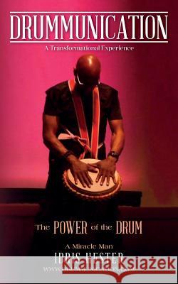 Drummunication: A Transformational Experience Idris Hester Rev Michael Bernard Beckwith Dr Veronica Porsche 9781543056648 Createspace Independent Publishing Platform - książka