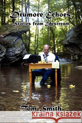 Drumore Echoes, Stories from Upstream Tom Smith 9781465392725 Xlibris Corporation - książka