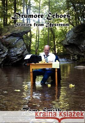 Drumore Echoes, Stories from Upstream Tom Smith 9781465392732 Xlibris Corporation - książka