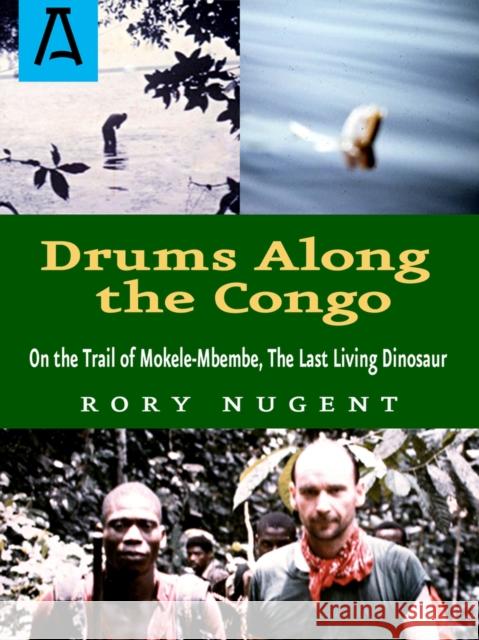 Drums Along the Congo: On the Trail of Mokele-Mbembe, the Last Living Dinosaur Nugent, Rory 9781504036900 Open Road Distribution - książka