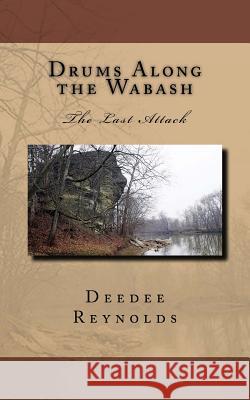 Drums Along the Wabash: The Last Attack MR Deedee Reynolds MR Larry D. Reynolds 9781517106614 Createspace Independent Publishing Platform - książka