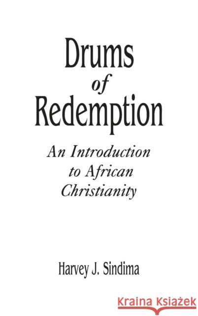 Drums of Redemption: An Introduction to African Christianity Sindima, Harvey J. 9780313290886 Greenwood Press - książka