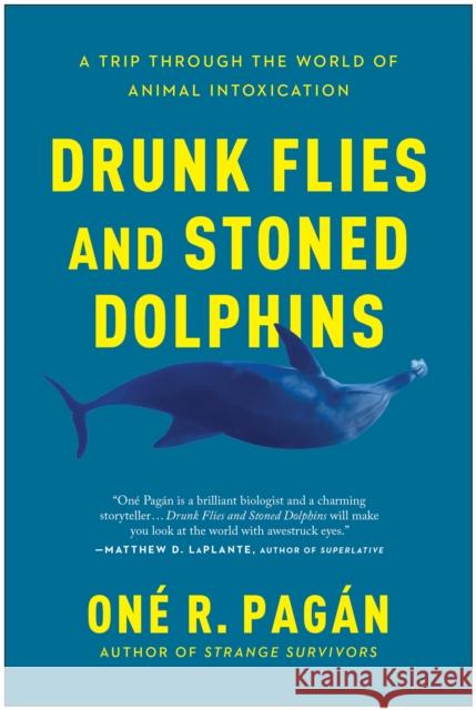 Drunk Flies and Stoned Dolphins: A Trip Through the World of Animal Intoxication  9781950665372 Benbella Books - książka