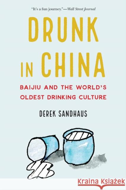 Drunk in China: Baijiu and the World's Oldest Drinking Culture Derek Sandhaus 9781640125087 Potomac Books - książka