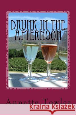 Drunk In the Afternoon Towler, Annette 9781981160952 Createspace Independent Publishing Platform - książka