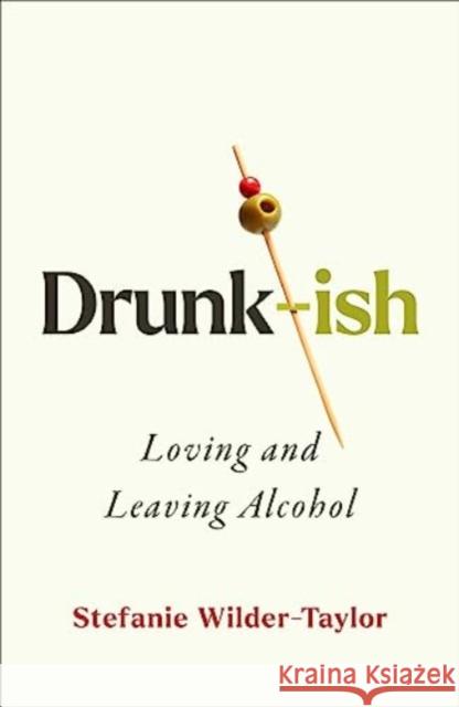 Drunk-ish: A Memoir of Loving and Leaving Alcohol Stefanie Wilder-Taylor 9781668019412 Simon & Schuster - książka