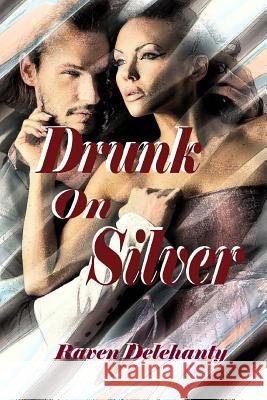 Drunk on silver Delehanty, Raven 9781541127890 Createspace Independent Publishing Platform - książka
