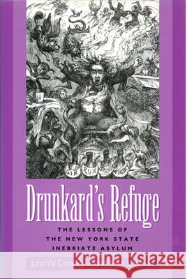 Drunkard's Refuge : The Lessons of the New York State Inebriate Asylum John William Crowley William White 9781558494305 University of Massachusetts Press - książka
