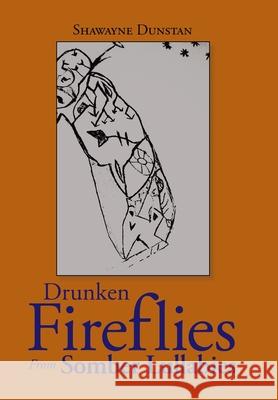 Drunken Fireflies from Somber Lullabies Shawayne Dunstan 9781728340999 Authorhouse - książka