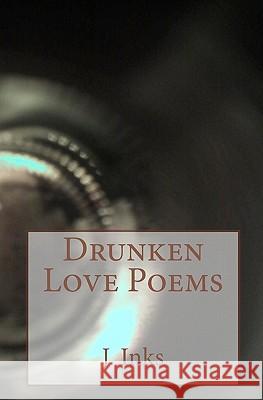 Drunken Love Poems J. Inks 9781449917401 Createspace - książka
