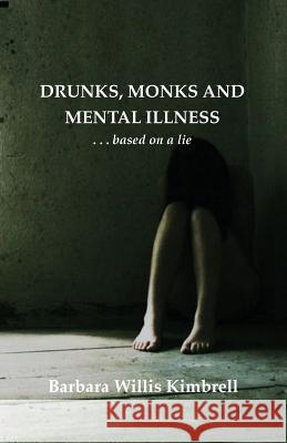 Drunks, Monks and Mental Illness: . . . Based on a Lie Barbara Willis Kimbrell 9781945714146 Grateful Steps - książka
