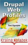 Drupal Web Profiles Timi Ogunjobi 9781466503816 0
