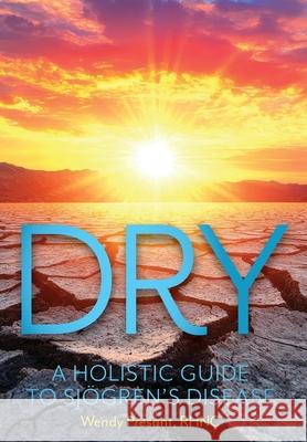 Dry: A Holistic Guide to Sj?gren's Disease Wendy Presant 9781038340597 FriesenPress - książka