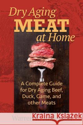 Dry Aging Meat at Home: A Complete Guide for Dry Aging Beef, Duck, Game, and Other Meat Warren R. Anderson 9781580801799 Burford Books - książka