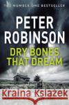 Dry Bones That Dream: The 7th novel in the number one bestselling Inspector Alan Banks crime series Peter Robinson 9781509859115 Pan Macmillan