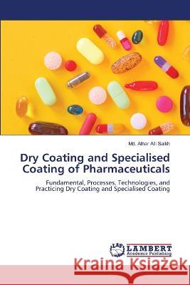 Dry Coating and Specialised Coating of Pharmaceuticals Saikh, Md. Athar Alli 9786206158509 LAP Lambert Academic Publishing - książka