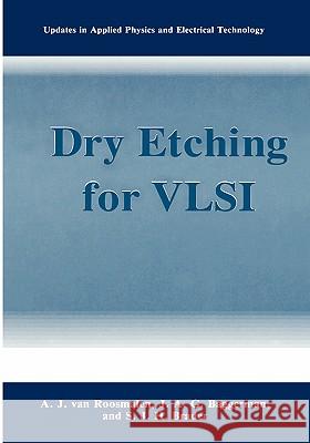 Dry Etching for VLSI A. J. Van Roosmalen A. J. Va J. a. G. Baggerman 9780306438356 Plenum Publishing Corporation - książka