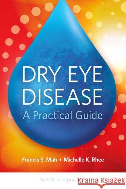 Dry Eye Disease: A Practical Guide Francis S. Mah Michelle K. Rhee 9781630913779 Slack - książka