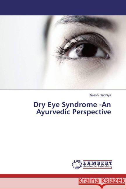 Dry Eye Syndrome -An Ayurvedic Perspective Gadhiya, Rajesh 9783330325906 LAP Lambert Academic Publishing - książka