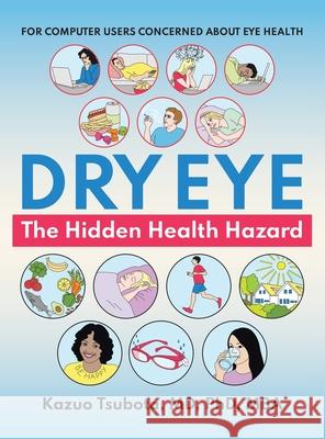 Dry Eye: the Hidden Health Hazard: For Computer Users Concerned About Eye Health Kazuo Tsubota Mba, MD PhD 9781543767827 Partridge Publishing Singapore - książka