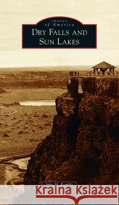 Dry Falls and Sun Lakes John M Kemble 9781540247315 Arcadia Pub (Sc) - książka
