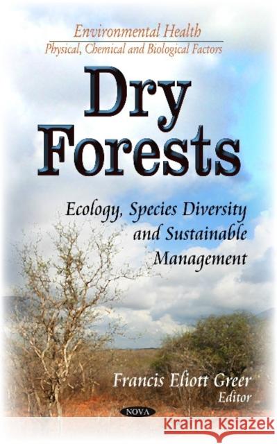 Dry Forests: Ecology, Species Diversity and Sustainable Management Francis Eliott Greer 9781633212916 Nova Science Publishers Inc - książka