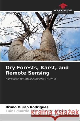 Dry Forests, Karst, and Remote Sensing Bruno Dur? Luiz Eduardo Panisset Travassos 9786209021862 Our Knowledge Publishing - książka