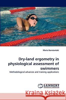 Dry-land ergometry in physiological assessment of swimmers Maria Konstantaki 9783838376806 LAP Lambert Academic Publishing - książka