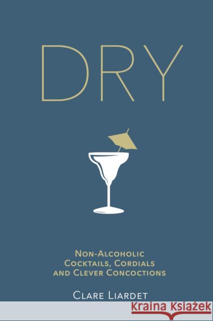 Dry: Non-Alcoholic Cocktails, Cordials and Clever Concoctions Liardet, Clare 9780593079454 Transworld Publishers Ltd - książka